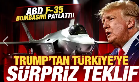 ABD F-35 bombasını patlattı! Trump'tan Türkiye'ye sürpriz teklif